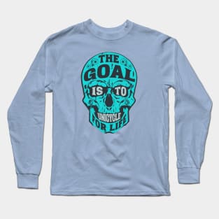 The Goal Is To Unicycle For Life Long Sleeve T-Shirt